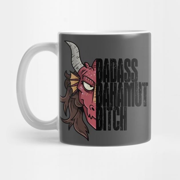 Badass Bahamut Bitch by Dumb Dragons Productions Store